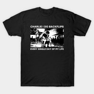 Charlie I do backflips every single day of my life T-Shirt